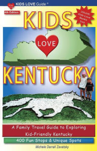 Title: Kids Love Kentucky: Your Family Travel Guide to Exploring Kid Friendly Kentucky, Author: Michele Zavatsky