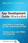 App Development Guide: Wack-A Mole: Learn App Develop By Creating Apps for iOS, Android and the Web