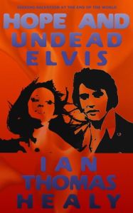 Title: Hope and Undead Elvis, Author: Ian Thomas Healy