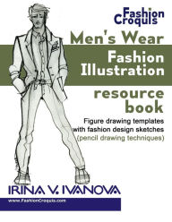 Title: Men's wear fashion illustration resource book: Figure drawing templates with fashion design sketches (pencil drawing techniques), Author: Irina Ivanova