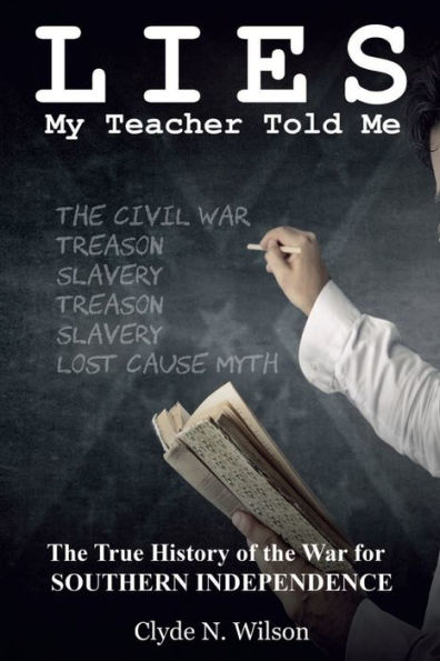 Lies My Teacher Told Me: the True History of War for Southern Independence