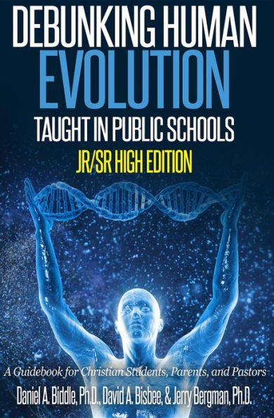 Debunking Human Evolution Taught in Public Schools - Junior/Senior High Edition: A Guidebook for Christian Students, Parents, and Pastors