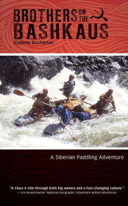 Title: Brothers on the Bashkaus: A Siberian paddling adventure, Author: Eugene Buchanan