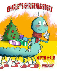 Title: Charley's Christmas Story, Author: Mitch Hale