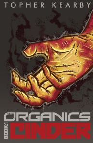 Title: The Organics: Cinder, Author: Topher Kearby