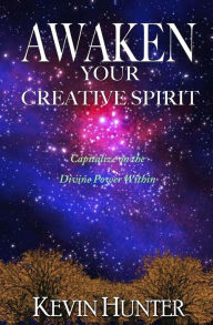 Title: Awaken Your Creative Spirit: Capitalize On the Divine Power Within, Author: Kevin Hunter
