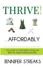 Thrive! ... Affordably: Your month-to-month guide to living your BEST life without breaking the bank.