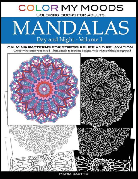Color My Moods Coloring Books for Adults, Day and Night Mandalas (Volume 1): Calming patterns mandala coloring books for adults relaxation, stress-relief, anxiety-relief, meditation, creative fun, art on white and black background, single sided coloring p