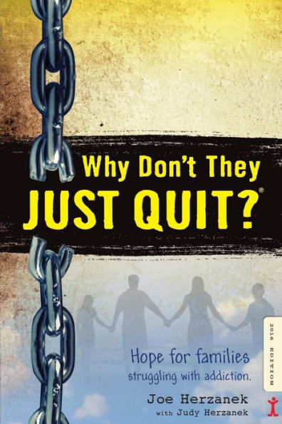 Why Don't They JUST QUIT?: Hope for families struggling with addiction.