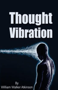 Title: Thought Vibration, Author: William Walker Atkinson