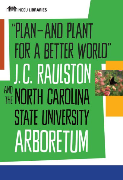 "Plan--and Plant for a Better World": J. C. Raulston and the North Carolina State University Arboretum