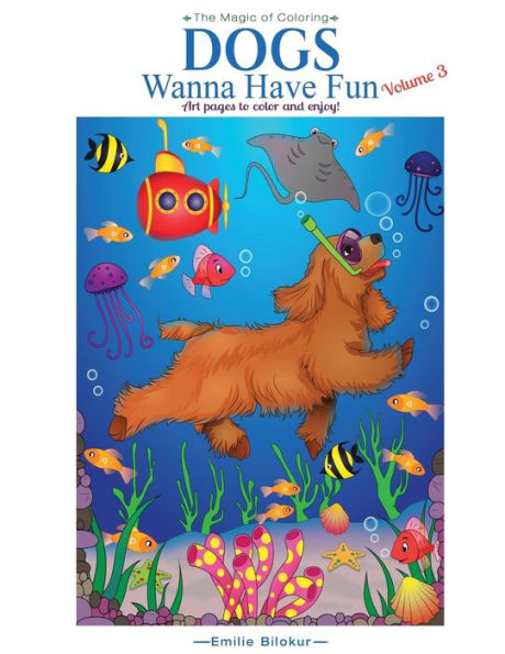 Dogs Wanna Have Fun, Volume 3: Art Pages to Color and Enjoy! Adult Coloring Book