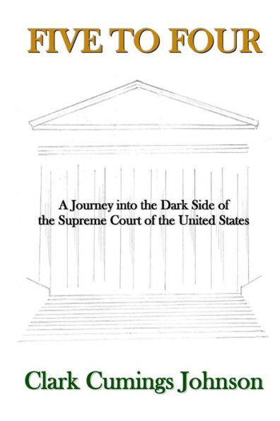Five to Four: A Journey into the Dark Side of the Supreme Court of the United States