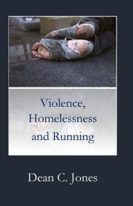 Title: Violence, Homelessness and Running, Author: Dean C Jones