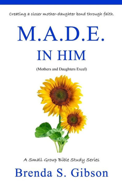 M.A.D.E. in Him: Mothers and Daughters Excel in Him