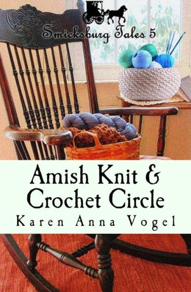 Amish Knit & Crochet Circle: Smicksburg Tales 5