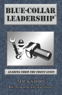 Blue-Collar Leadership: Leading from the Front Lines