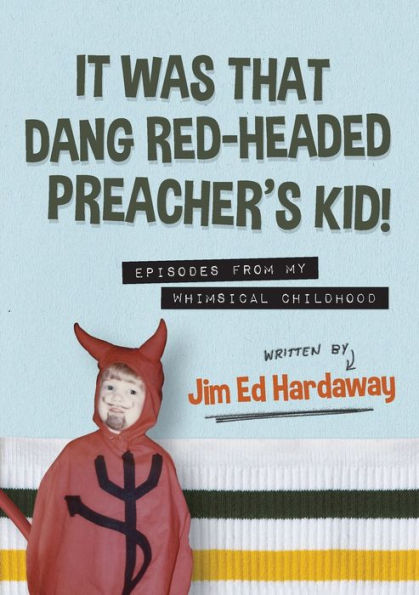 It Was That Dang Red-Headed Preacher's Kid! Episodes from My Whimsical Childhood