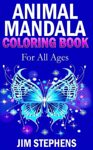 Title: Animal Mandala Coloring Book: For All Ages, Author: Jim Stephens