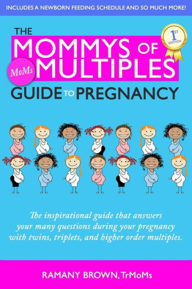 The Mommys of Multiples Guide to Pregnancy: The inspirational guide that answers your many questions when pregnant with twins, triplets, and higher order multiples