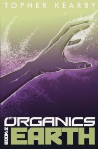 Title: The Organics: Earth, Author: Topher Kearby