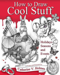 Title: How to Draw Cool Stuff: Holidays, Seasons and Events, Author: Catherine V Holmes
