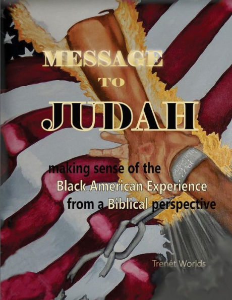 Message to Judah: Making Sense of the Black American Experience from a Biblical Perspective
