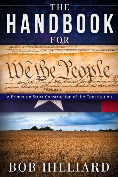 Handbook for We the People: A Primer on Strict Construction of the Constitution