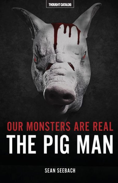 Our Monsters Are Real: The Pig Man