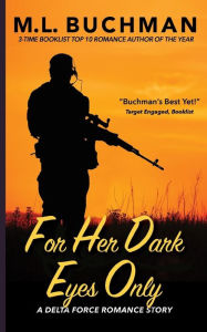 Title: For Her Dark Eyes Only, Author: M. L. Buchman