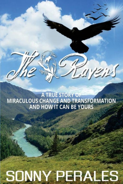 The Ravens: A True Story of Miraculous Change and Transformation and How It Can Be Yours