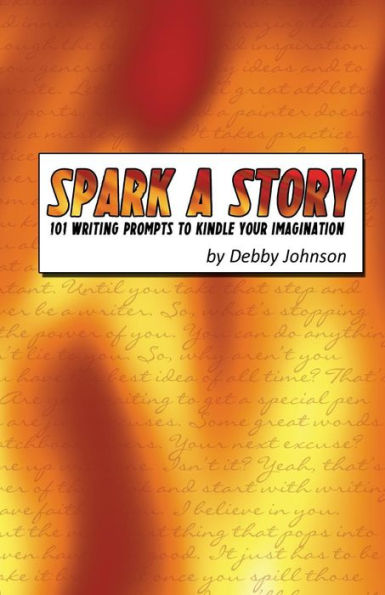 Spark a Story: 101 Writing Prompts to Kindle the Imagination