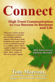 Title: Connect: High Trust Communication for Your Success in Business and Life, Author: Tom Marcoux