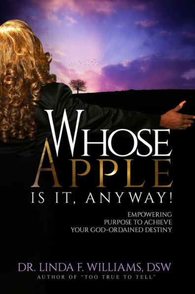 Whose Apple is it, Anyway! Empowering Purpose to Achieve Your God-Ordained Destiny