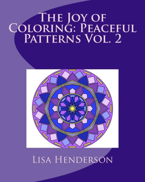 The Joy of Coloring: Peaceful Patterns Vol. 2: Adult Coloring for Relaxation and Stress Relief