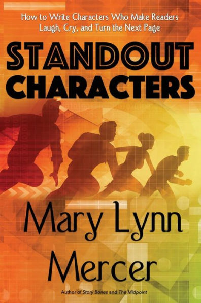 Standout Characters: How to Write Characters Who Make Readers Laugh, Cry, and Turn the Next Page
