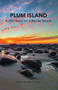 Title: Plum Island: 4,000 Years on a Barrier Beach, Author: William Sargent