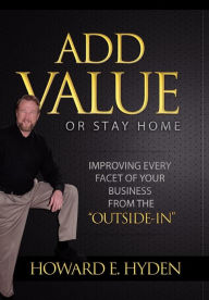 Title: Add Value or Stay Home, Author: Howard E. Hyden