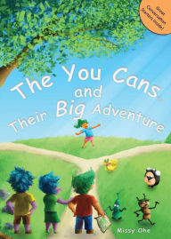 Title: The You Cans and Their Big Adventure: Encouraging Positive Attitudes, Character Building, Self-Confidence, and Teamwork, Author: Missy Ohe