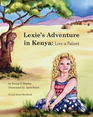 Lexie's Adventure Kenya: Love is Patient