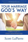 Your Marriage God's Way: A Biblical Guide to a Christ-Centered Relationship