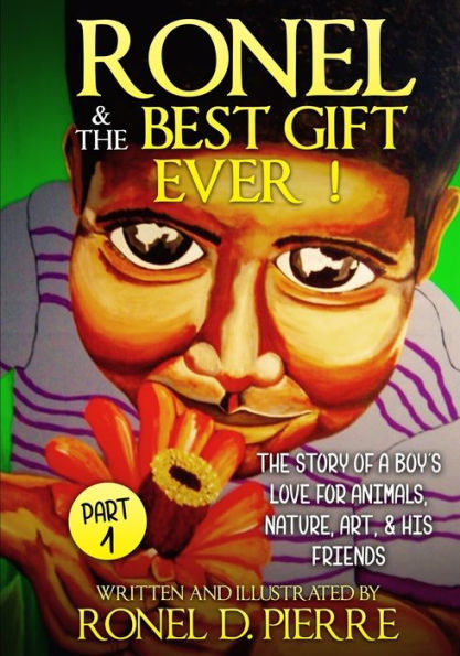 Ronel and the best gift ever!: The story of a boy's love for animals, nature, art and his friends.