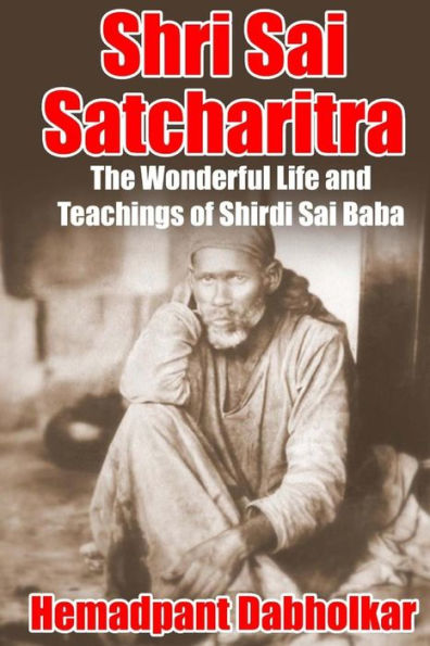 Shri Sai Satcharitra: The Wonderful Life and Teachings of Shirdi Sai Baba