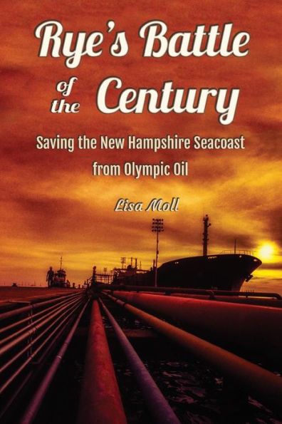 Rye's Battle of the Century: Saving the New Hampshire Seacoast from Olympic Oil