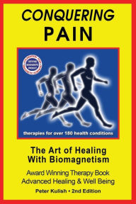 Title: Conquering Pain: The Art of Healing with BioMagnetism, Author: Peter Kulish