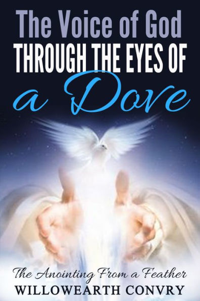 The Voice of God Through Eyes a Dove: Anointing from Feather