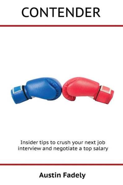 Contender: Insider tips to crush your next job interview and negotiate a top salary