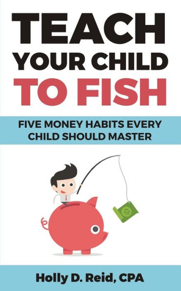 Teach Your Child to Fish: Five Money Habits Every Should Master