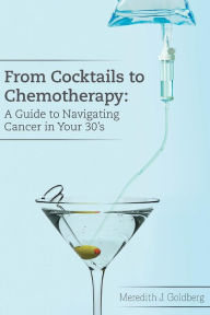 Title: From Cocktails to Chemotherapy: A Guide to Navigating Cancer in Your 30's: A Guide to Navigating Cancer in Your 30's, Author: Valerie Williams