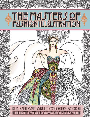 Download Adult Coloring Book Vintage Series The Masters Of Fashion Illustration By Wendy Piersall Paperback Barnes Noble